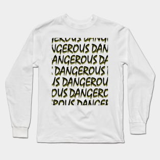 Dangerous Long Sleeve T-Shirt